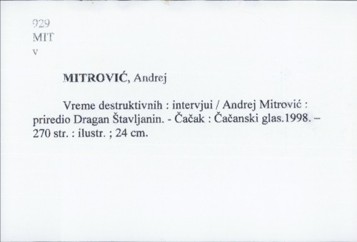 Vreme destruktivnih : intervjui / Andrej Mitrović ; priredio Dragan Štavljanin.