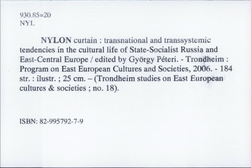 Nylon curtain : transnational and transsystemic tendencies in the cultural life of state-socialist Russia and East-Central Europe / ed. György Péteri