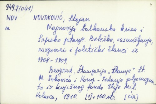 Najnovija balkanska kriza i srpsko pitanje : beleške, razmišljanja, razgovori i politički članci iz 1908-1909 / Stojan Novaković.