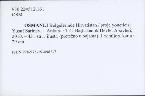 Osmanli belgelerinde Hirvatistan / [proje yöneticisi Yusuf Sarinay ; belge fotoğraflari Ṣefik Kanylmaz].