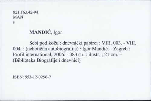 Sebi pod kožu : dnevnički pabirci : VIII. 003. - VIII. 004. : (nehotična autobiografija) / Igor Mandić.