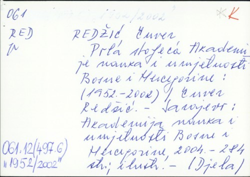 Pola stoljeća Akademije nauka i umjetnosti Bosne i Hercegovine : (1952.-2002.) / Enver Redžić ; urednik Vladimir Premec.