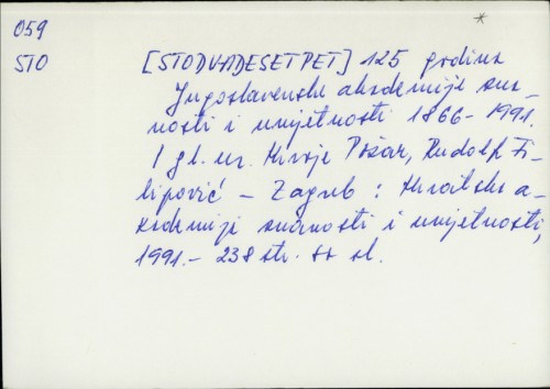 125 godina Jugoslavenske akademije znanosti i umjetnosti : 1866. - 1991. / [glavni urednici Hrvoje Požar, Rudolf Filipović].