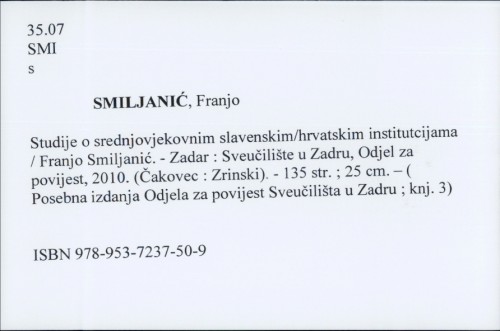 Studije o srednjovjekovnim slavenskim/hrvatskim institutcijama / Franjo Smiljanić.