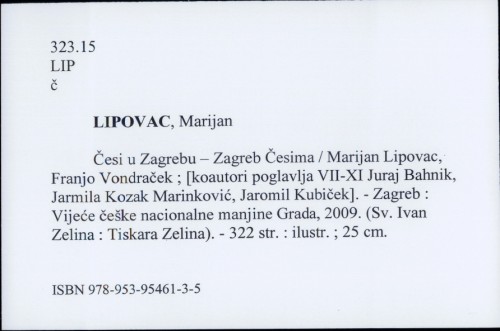 Česi Zagrebu - Zagreb Česima / Marijan Lipovac, Franjo Vondraček ; [koautori poglavlja VII-XI Juraj Bahnik, Jarmila Kozak Marinković, Jaromil Kubiček].