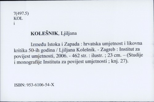 Između Istoka i Zapada : hrvatska umjetnost i likovna kritika 50-ih godina / Ljiljana Kolešnik.