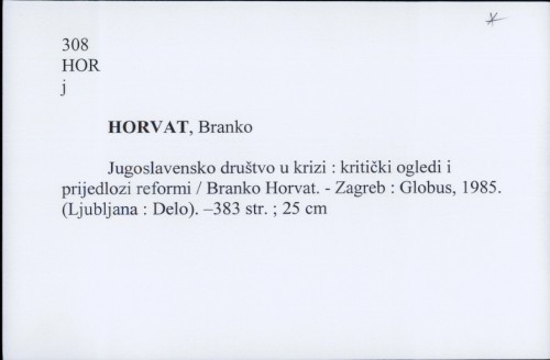 Jugoslavensko društvo u krizi : kritički ogledi i prijedlozi reformi / Branko Horvat