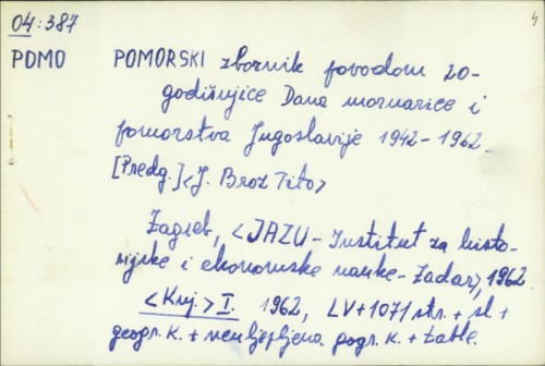 Pomorski zbornik : povodom 20-godis̆njice dana mornarice i pomorstva Jugoslavije, 1942-1962. / Glavni ured.: Grga Novak [i] Vjekoslav Mas̆trović.