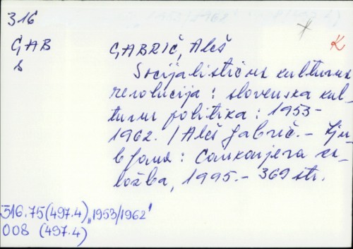 Socijalistična kulturna revolucija : slovenska kulturna politika : 1953-1962. / Aleš Gabrič