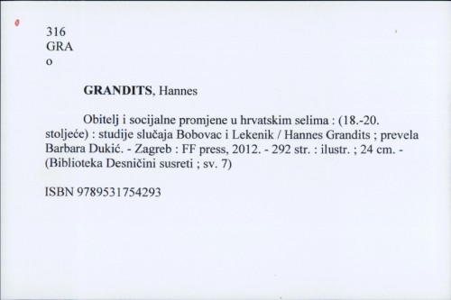 Obitelj i socijalne promjene u hrvatskim selima : (18.-20. stoljeće) : studije slučaja Bobovac i Lekenik / Hannes Grandits