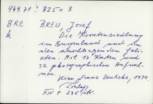 Die Kroatensiedlung im Burgenland : und in den anschliessenden Gebieten mit 17 Karten und 32 photographischen Aufnahmen / Josef Breu