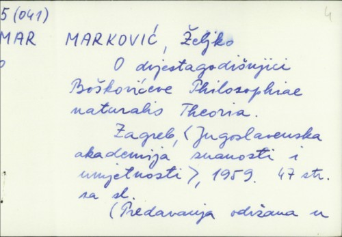 O dvjestagodišnjici Boškovićeve Philosophiae naturalis Theoria / Željko Marković.