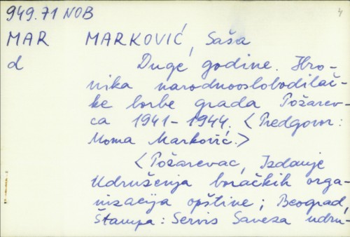 Duge godine : hronika narodnooslobodilačke borbe grada Požarevca, 1941-1944 / Saša Marković