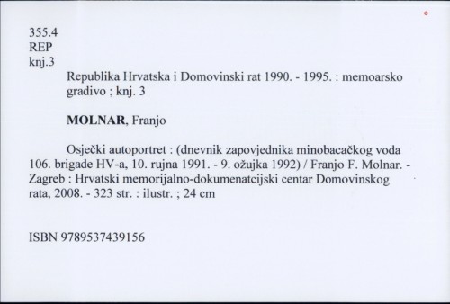 Osječki autoportret : (dnevnik zapovjednika minobacačkog voda 106. brigade HV-a, 10. rujna 1991. - 9. ožujka 1992) / Franjo F. Molnar.