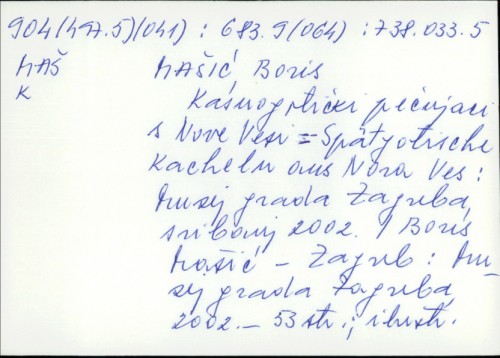 Kasnogotički pećnjaci s Nove Vesi = Spaetgotische Kacheln aus Nova Ves : Muzej grada Zagreba, svibanj 2002. / Boris Mašić ; [fotografije Miljenko Gregl].