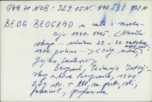 Beograd u ratu i revoluciji 1941-1945. : [naučni skup ... održan 29. i 30. oktobra 1970. godine ] / [odgovorni urednik] Gojko Lađević