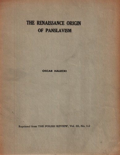 The Renaissance Origin of Panslavism / Oscar Halecki.