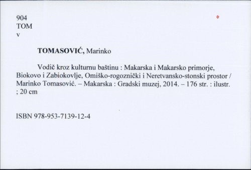 Vodič kroz kulturnu baštinu : Makarska i Makarsko primorje, Biokovo i Zabiokovlje, Omiško-rogoznički i Naretvansko-stonski prostor / Marinko Tomasović.