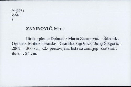 Ilirsko pleme Delmati / Marin Zaninović ; [kazalo Emil Podrug ; fotografije Drago Marguš, Marko Menđušić, Angela Bujas].