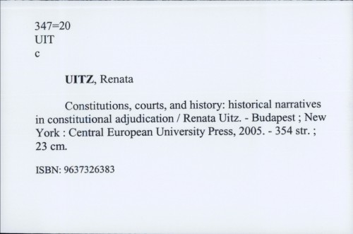 Constitutions, courts, and history : historical narratives in constitutional adjudication / Renáta Uitz.