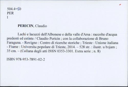 Lachi e Lacuzzi : dell'albonese e della valle d'arse : raccolete d'acqua presenti ed estinte : con la collaborazione di Bruno Faraguna / Claudio Pericin.