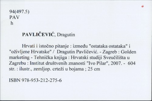 Hrvati i istočno pitanje : između "ostataka ostataka" i "oživljene Hrvatske" / Dragutin Pavličević.