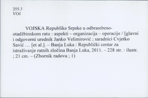 Vojska Republike Srpske u odbrambenom-otadžbinskom ratu : aspekti - organizacija - operacije / Gl. i odg. ur. Janko Velimirović