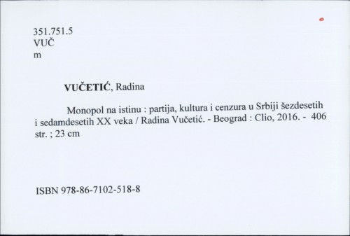 Monopol na istinu : partija, kultura i cenzura u Srbiji šezdesetih i sedamdesetih XX veka / Radina Vučetić.