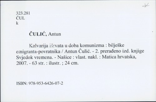 Kalvarija Hrvata u doba komunizma : bilješke emigranta-povratnika / Antun Čulić