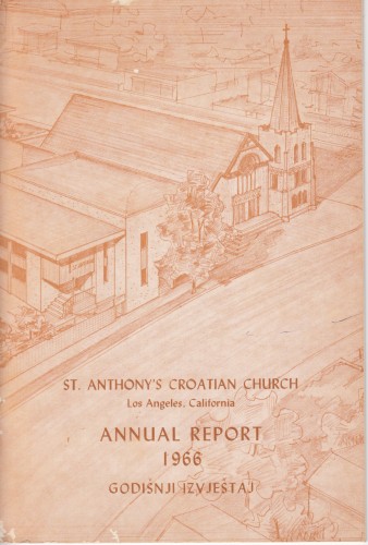 Annual report 1966 : St. Anthony's Croatian Church, Los Angeles, California / Felix Diomartich, pastor; John Segarich, assistant pastor.