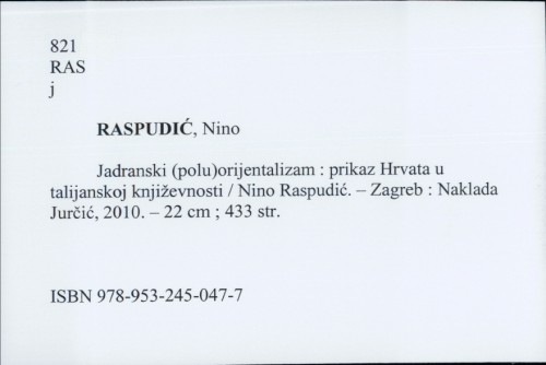 Jadranski (polu)orijenatalizam : prikazi Hrvata u talijanskoj književnosti / Nino Raspudić.