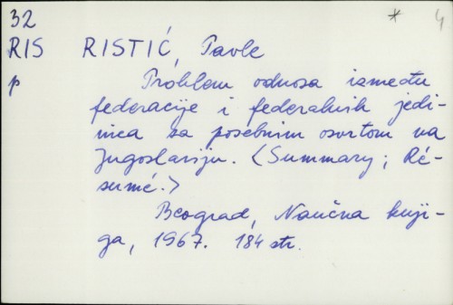 Problem odnosa između federacije i federalnih jedinica sa posebnim osvrtom na Jugoslaviju / Pavle Ristić.