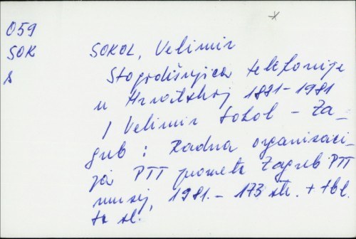 Stogodišnjica telefonije u Hrvatskoj : 1881-1981. / Velimir Sokol.