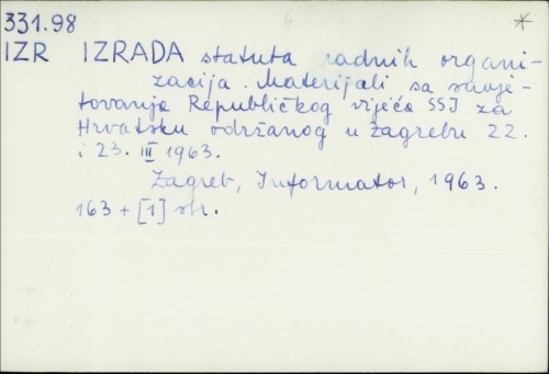 Izrada statuta radnih organizacija : materijali sa savjetovanja Republičkog vijeća SSJ za Hrvatsku održanog u Zagrebu 22. i 23. III. 1963. /