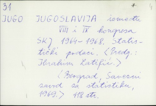 Jugoslavija između VIII i IX kongresa SKJ 1964-1968. : statistički podaci / predgovor Ibrahim Latifić