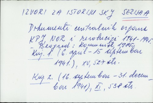 Izvori za istoriju SKJ - serija A : dokumenti centralnih organa KPJ, NOR i revolucija 1941-1945 /