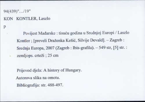 Povijest Mađarske : tisuću godina u Srednjoj Europi / Laszlo Kontler ; [preveli Draženka Kešić, Silvije Devald].