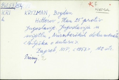 Hitlerov "Plan 25" protiv Jugoslavije : Jugoslavija u svjetlu "nuenberških dokumenata" / Bogdan Krizman.