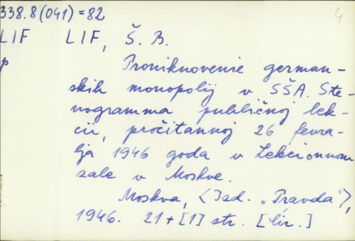 Proniknovenie germanskih monopolij v SŠA : stenogramma publičnoj lekcii pročitannoj 26 fevrabja 1946 g. v. Lekcionnom zale v Moskve / Š. B. Lif