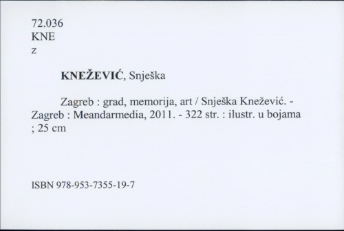 Zagreb : grad, memorija, art / Snješka Knežević.