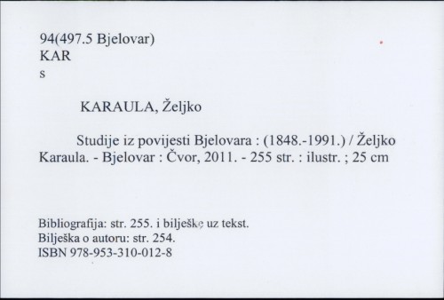 Studije iz povijesti Bjelovara / : (1848.-1991.) / Željko Karaula.