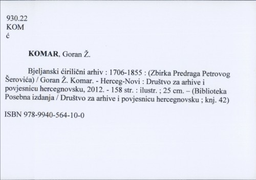 Bjeljanski ćirilični arhiv : 1706.-1855. : (Zbirka Predrag Petrovog Šerovića) / Goran Ž. Komar