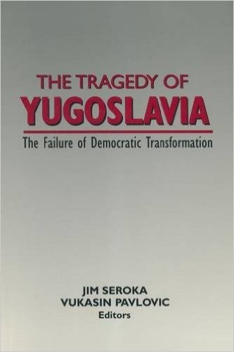 The tragedy of Yugoslavia : the failure of democratic transformation / edited by Jim Seroka and Vukasin Pavlovic.