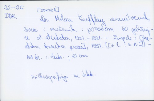 [Doktor] Dr. Milan Šufflay znanstvenik, borac i mučenik : povodom 60 godišnjice od atentata, 1931.-1991. /