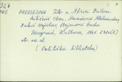 Predsednik Tito u Africi / Prilozi: Obren Milićević, Aleksandar Nenadović, Vojislav Đukić, Žarko Stojanović.