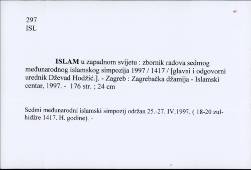 Islam u zapadnom svijetu : zbornik radova sedmog međunarodnog islamskog simpozija 1997/1417. /