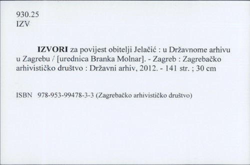 Izvori za povijest obitelji Jelačić : u Državnome arhivu u Zagrebu / [urednica Branka Molnar]