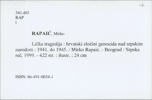 Lička tragedija : hrvatski zločini genocida nad srpskim narodom : 1941. do 1945. / Mirko Rapaić.