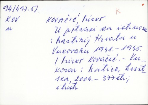 U potrazi za istinom : martirij Hrvata u Vukovaru 1941. - 1945. / Mirko Kovačić ; [prijevod [sažetka] na njemački Irena Kozarić, na engleski Davorka Križan].