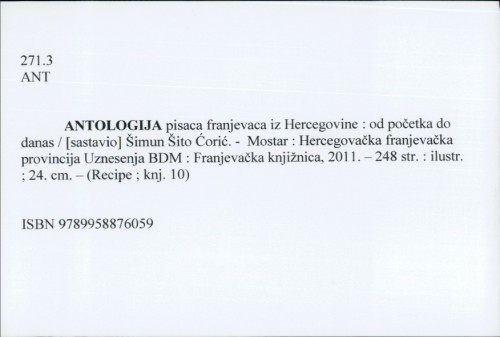 Antologija pisaca franjevaca iz Hercegovine : od početka do danas / [sastavio] Šimun Šito Ćorić